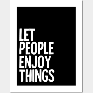 Let People Enjoy Things Posters and Art